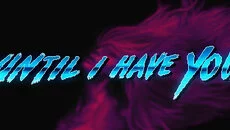 Until I Have You - дата выхода для PC