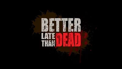 Better Late Than DEAD (Steam)