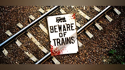Beware of Trains