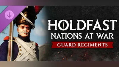 Holdfast: Nations At War - Regiments of the Guard